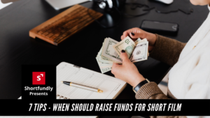 7 Tips - When should raise funds for short film project