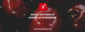 ASK ME ANYTHING IN SHORTFILM FILMMAKING