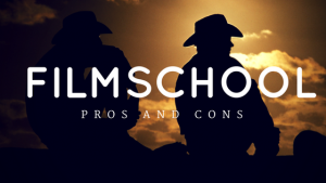 Film school-Pros and Cons