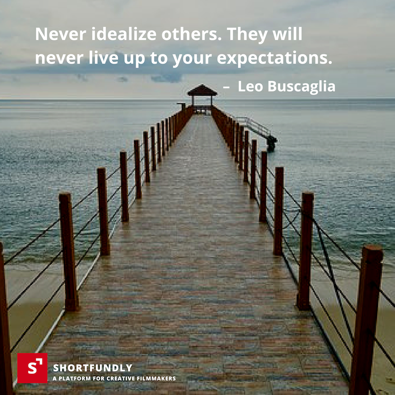 "Never idealize other. They will never live up tp your expectations." - Leo Buscagila quotes