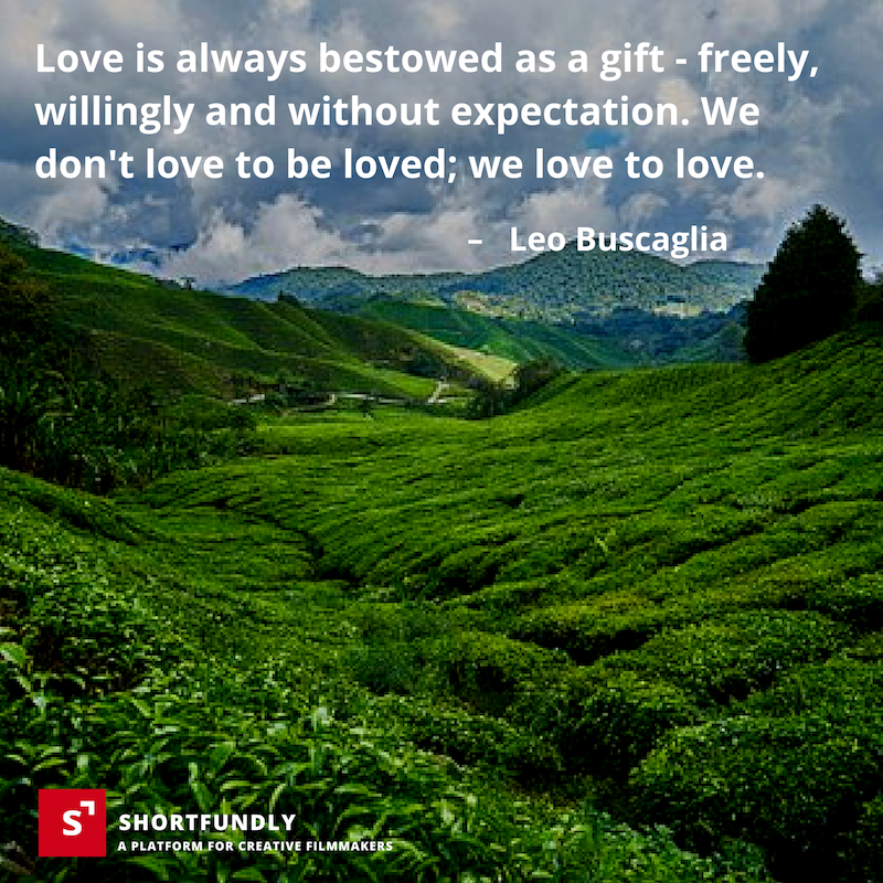 "Love is always bestowed as a gift- freely, willingly and without expectation. We don't love to be loved; we love to love." - Leo Buscagila quotes