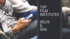 Top film institutes in Delhi and Goa