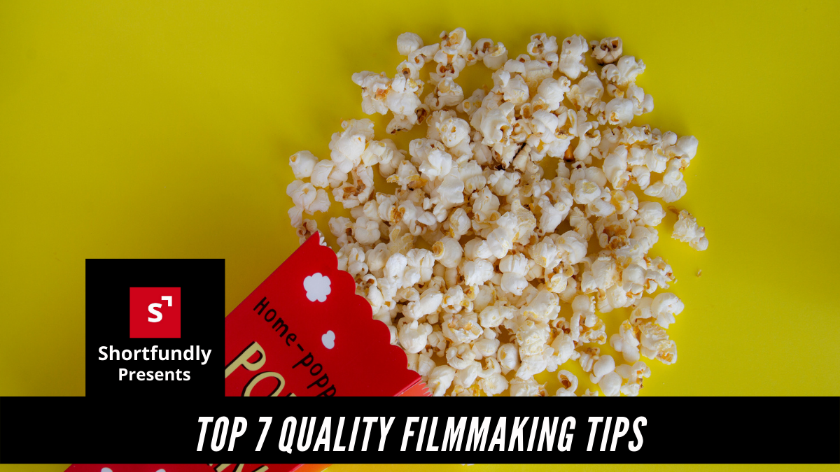 Top 7 Quality filmmaking tips