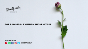 top 5 incredible vietnam short movies