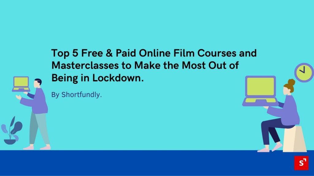 Top 5 Free & Paid Online Film Courses and Masterclasses to Make the Most Out of Being in Lockdown.