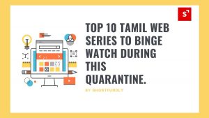 Top 10 Tamil Web series to Binge Watch During this Quarantine.