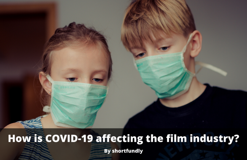 How is COVID-19 affecting the film industry? Answer by Shortfundly - filmmakers community platform