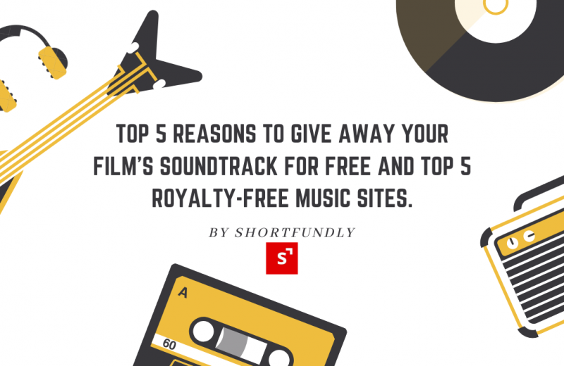 Top 5 Reasons to Give Away Your Film’s Soundtrack for Free and Top 5 Royalty-Free Music Sites.