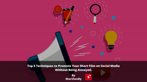 Top 5 Techniques to Promote Your Short Film on Social Media Without Being Annoyed