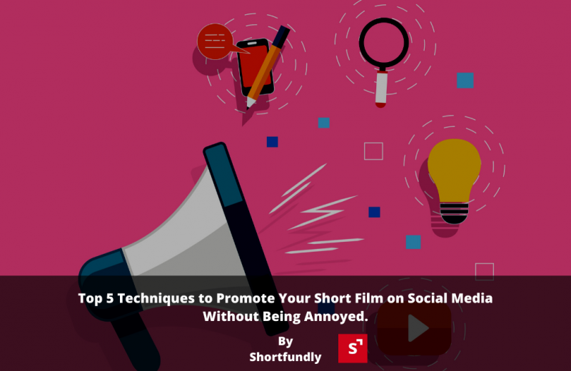Top 5 Techniques to Promote Your Short Film on Social Media Without Being Annoyed.