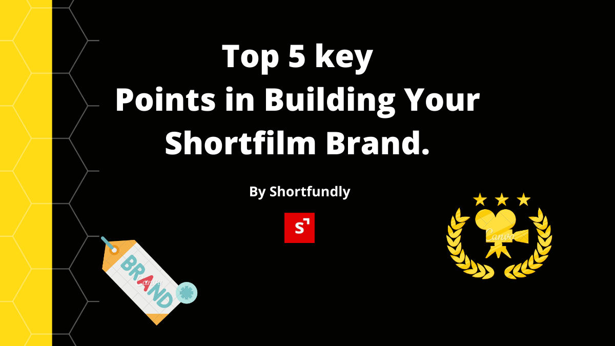 Top 5 key Points in building your short film brand.