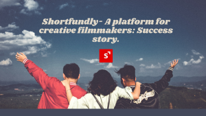 Shortfundly- A platform for creative filmmakers: Success story.