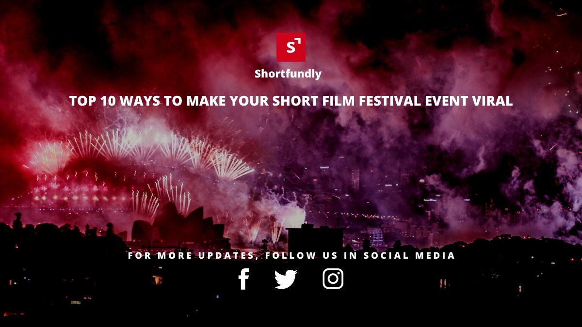TOP 10 WAYS TO MAKE YOUR SHORT FILM FESTIVAL EVENT VIRAL