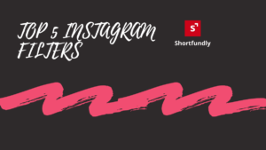 Top 5 INSTAGRAM FILTERS EVERYONE SHOULD TRY