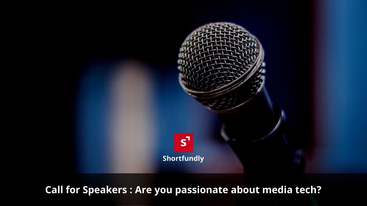call for speakers slot in media & video tech - shortfundly