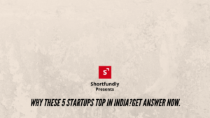 Why these 5 Startups top in India_