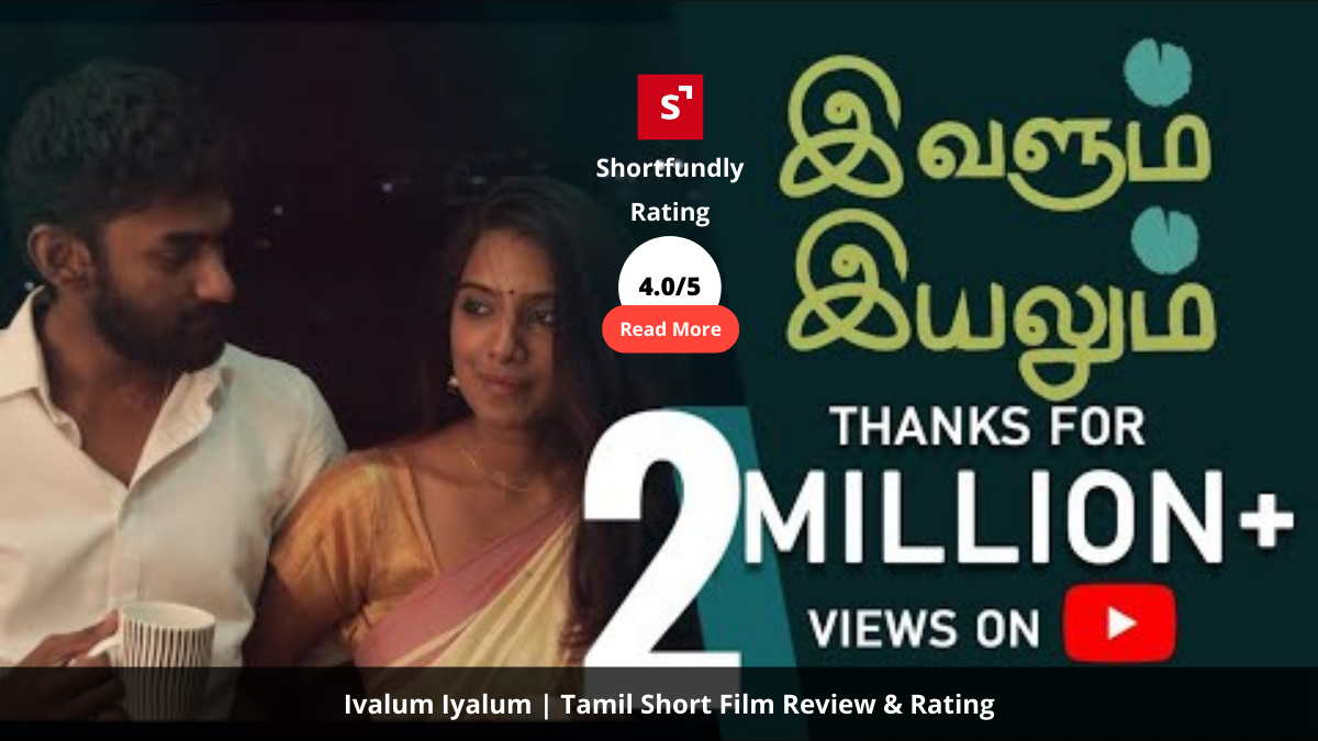 Ivalum Iyalum – Tamil ShortFilm Review & Rating – 4.0 out of 5