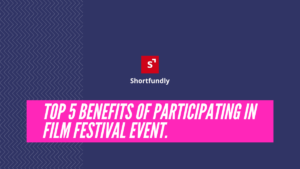 Top 5 Benefits of Participating In Film Festival event.