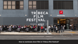 How to nominate short film in Tribeca film festival