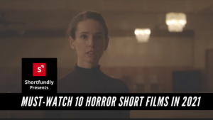 Must-Watch 10 horror short films in 2021