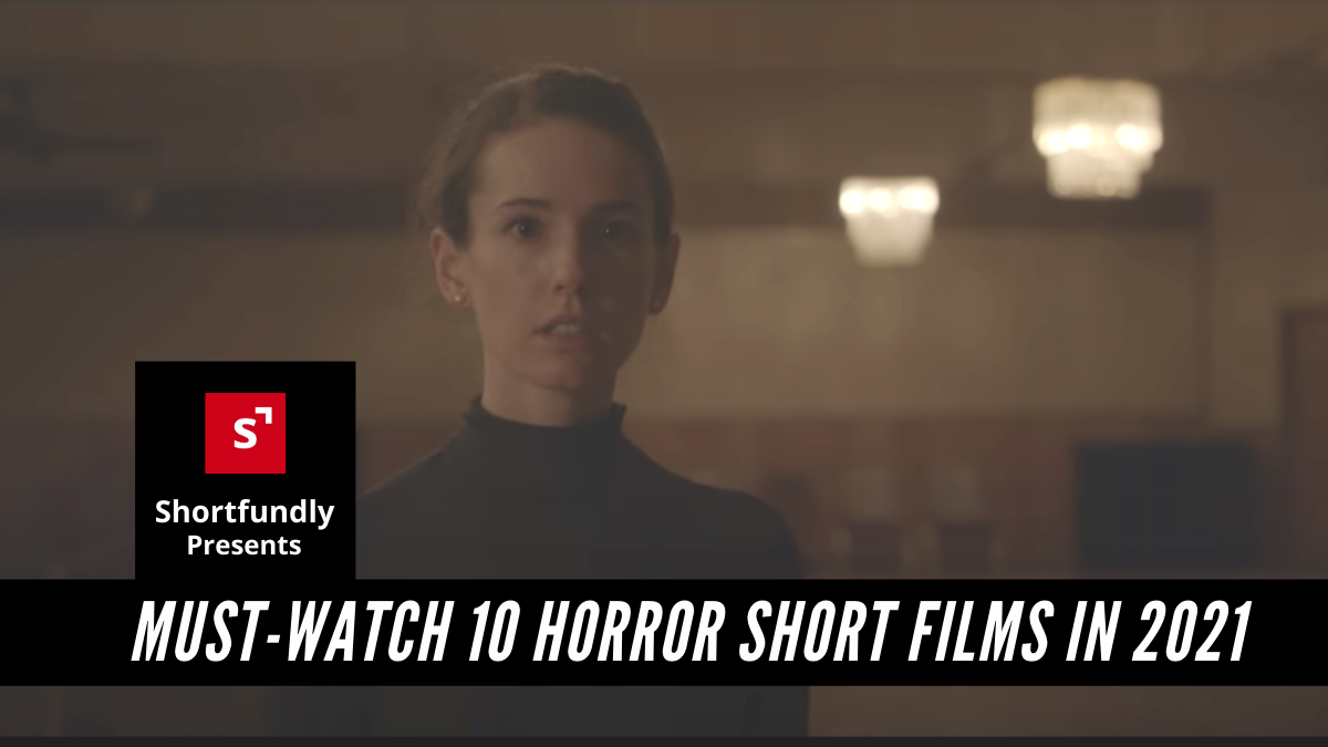 Must-Watch 10 horror short films in 2021