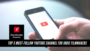 Top 5 Must-follow Youtube Channel for indie filmmakers