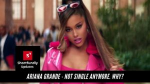 Ariana Grande - Not Single Anymore. Why