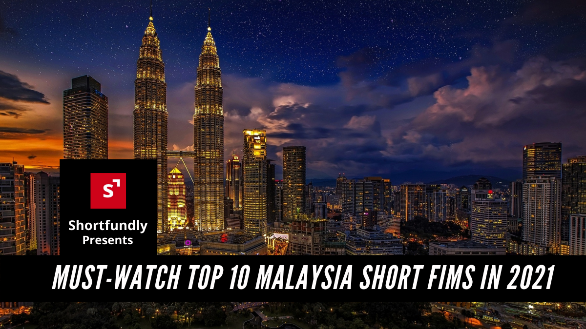 Must-Watch Top 10 malaysia Short fims in 2021