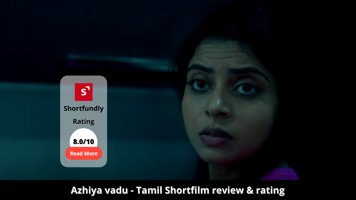 Azhiya vadu - Tamil Shortfilm review & rating 8.0 out of 10