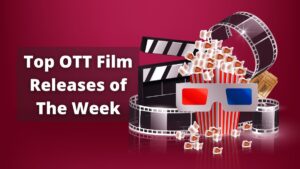 Top OTT Film Releases of The Week