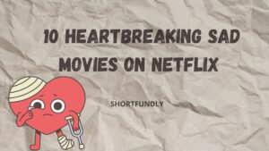 10 Heart breaking Sad Movies on Netflix
