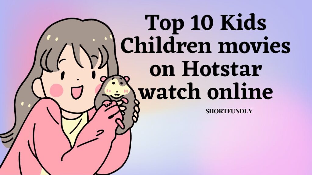 Top 10 Kids Children Movies On Hotstar Watch Online Shortfundly