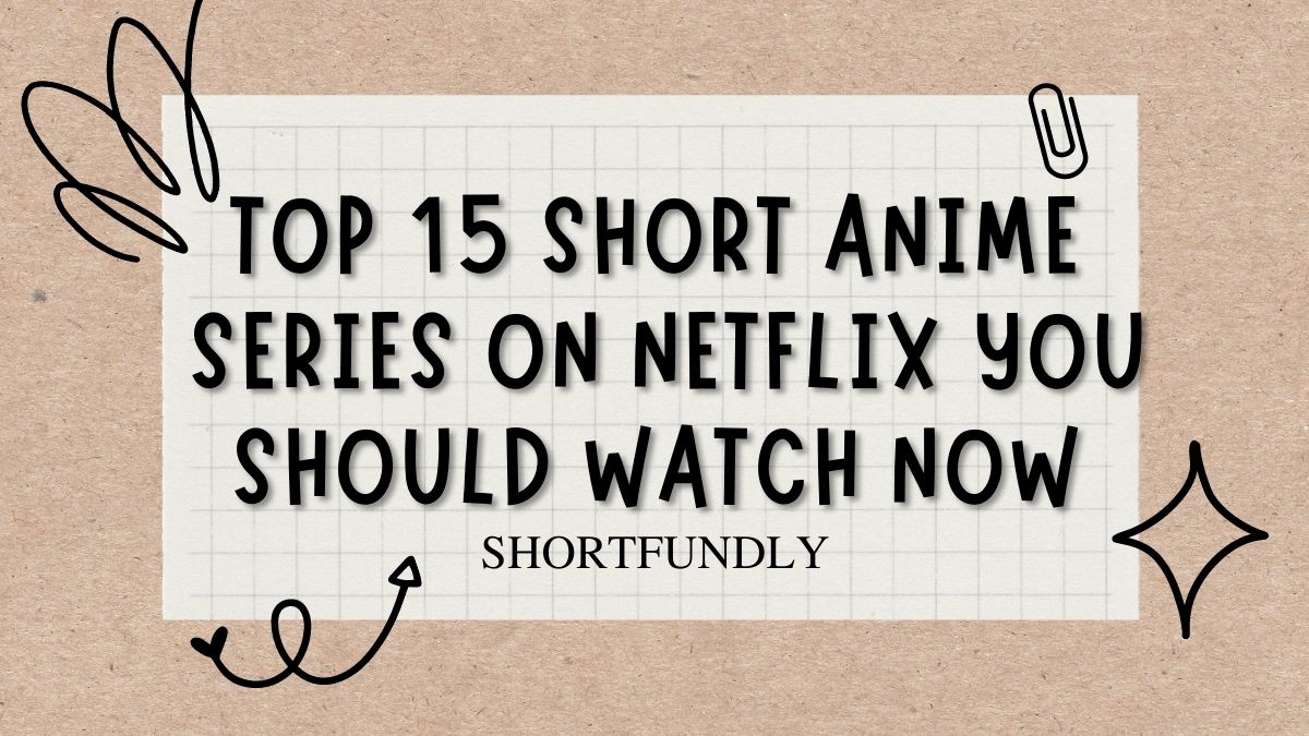 Top 15 Short Anime Series on Netflix You Should Watch Now