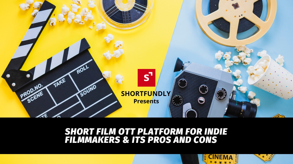 Short Film OTT Platform for Indie Filmmakers & Its Pros and Cons
