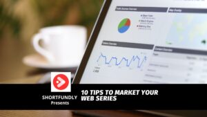 10 Tips To Market Your Web Series