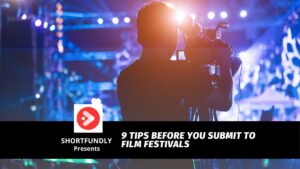 9 Tips Before You Submit to Film Festivals