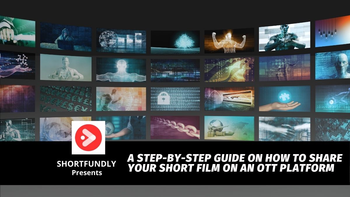 A Step by Step Guide on How to Share Your Short Film on an OTT Platform