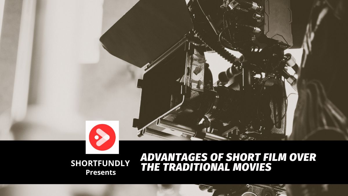 Advantages of Short Film over Traditional Movies
