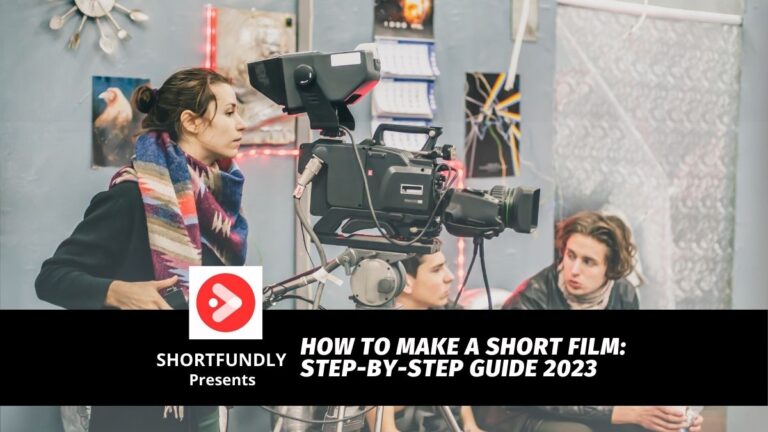 How to Make a Short Film: Step-by-Step Guide 2023