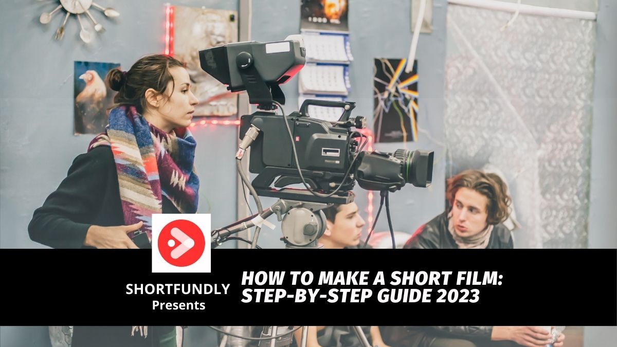 How to Make a Short Film Step by Step Guide 2023