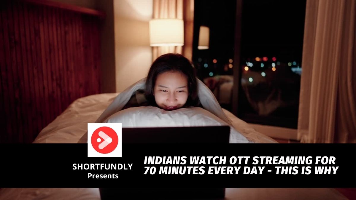 Indians watch OTT streaming for 70 minutes every day This is Why