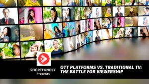 OTT Platforms vs. Traditional TV The Battle for Viewership