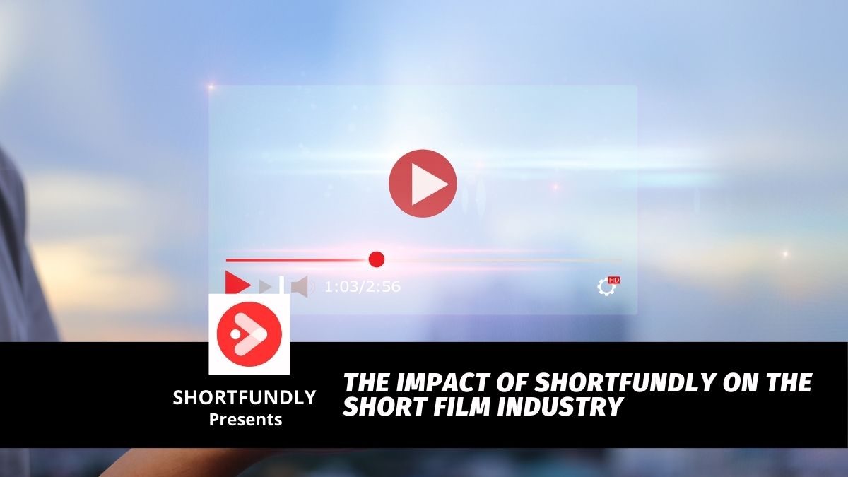 The Impact of Shortfundly on the Short Film Industry