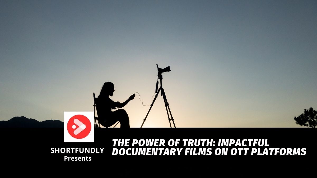 The Power of Truth Impactful Documentary Films on OTT Platforms
