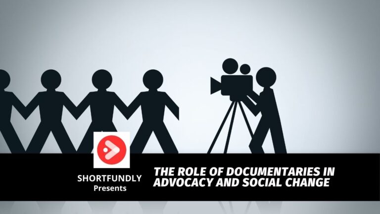 The Role of Documentaries in Advocacy and Social Change