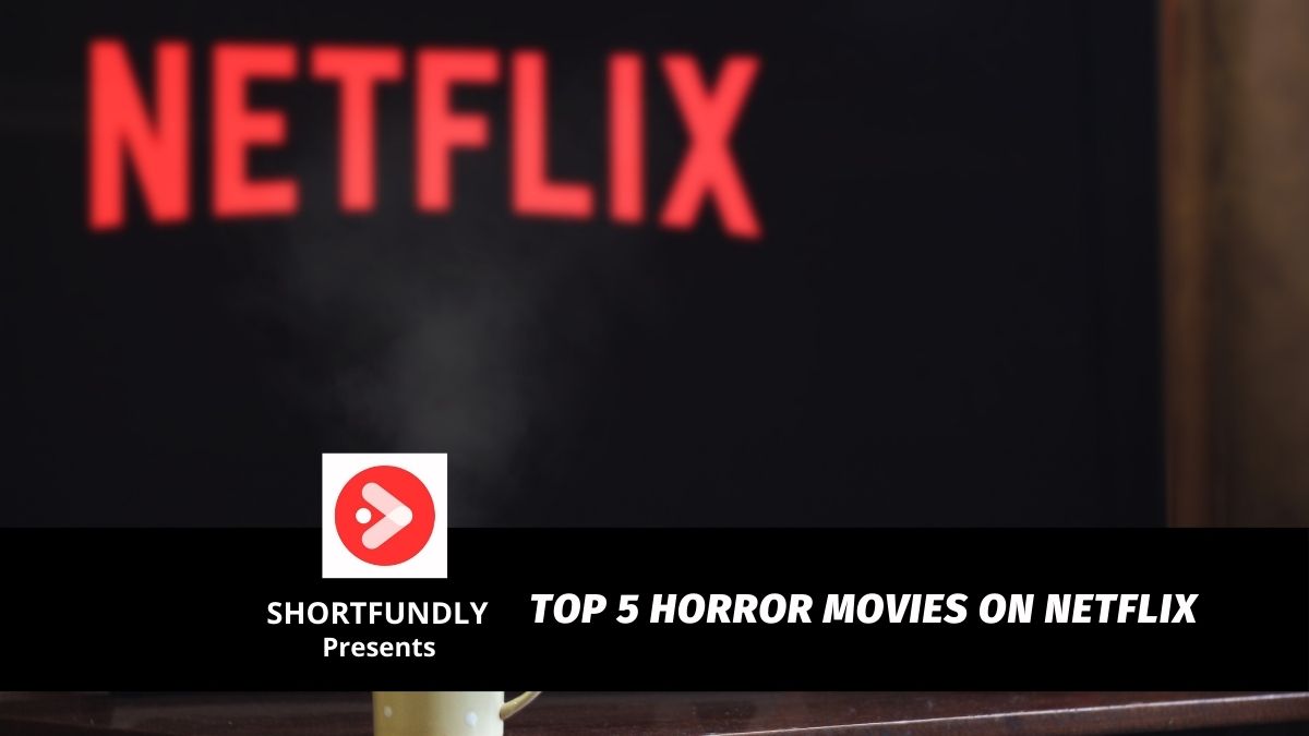 Top 5 Horror Movies On Netflix Shortfundly