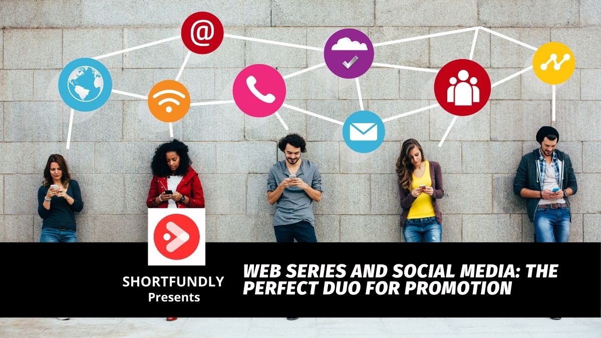 Web Series and Social Media The Perfect Duo for Promotion