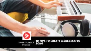 10 Tips to Create a Successful Song