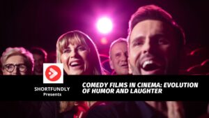 Comedy Films in Cinema Evolution of Humor and Laughter