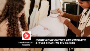 Film Fashion Iconic Movie Outfits and Cinematic Styles from the Big Screen